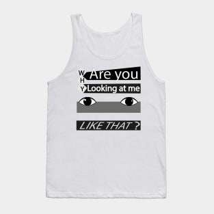 Why are you looking at me? Tank Top